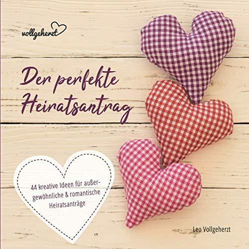 vollgeherzt: Der perfekte Heiratsantrag: 44 kreative Ideen für außergewöhnliche & romantische Heiratsanträge