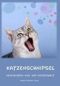 Katzenschnipsel: Geschichten aus der Katzenwelt