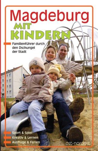 Magdeburg mit Kindern: Ein Familienführer durch den Dschungel der Stadt