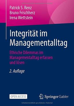 Integrität im Managementalltag: Ethische Dilemmas im Managementalltag erfassen und lösen