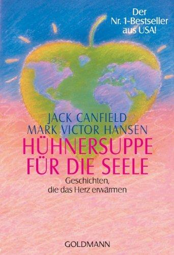 Hühnersuppe für die Seele: Geschichten, die das Herz erwärmen                                       Der Nr. 1-Bestseller aus USA!