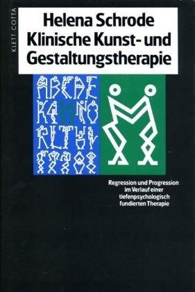 Klinische Kunst- und Gestaltungstherapie: Regression und Progression im Verlauf einer tiefenpsychologisch fundierten Therapie