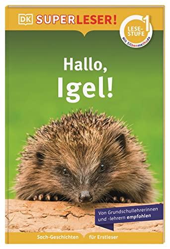 SUPERLESER! Hallo, Igel!: 1. Lesestufe Sach-Geschichten für Erstleser. Mit Silbenmethode für Kinder ab 6 Jahren