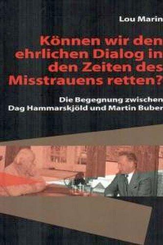 Können wir den ehrlichen Dialog in den Zeiten des Mistrauens retten?: Die Begegnung zwischen Dag Hammarskjöld und Martin Buber