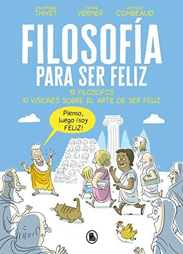 Filosofía para ser feliz : 10 filósofos, 10 visiones sobre el arte de ser feliz (Bruguera Contemporánea)