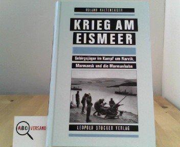 Krieg am Eismeer: Gebirgsjäger im Kampf um Narvik, Murmansk und die Murmanbahn