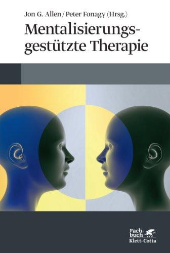 Mentalisierungsgestützte Therapie: Das MBT-Handbuch - Konzepte und Praxis