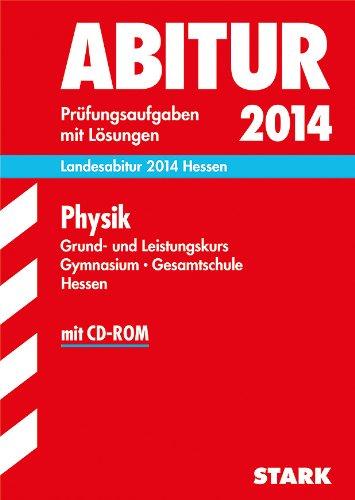 Abitur-Prüfungsaufgaben Gymnasium Hessen / Physik Grund- und Leistungskurs, Landesabitur 2014 Hessen: Prüfungsaufgaben mit Lösungen.