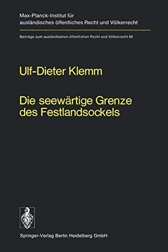 Die Seewärtige Grenze des Festlandsockels: Geschichte, Entwicklung und Lex Lata Eines Seevölkerrechtlichen Grundproblems (German Edition) (Beiträge ... Recht und Völkerrecht, 68, Band 68)