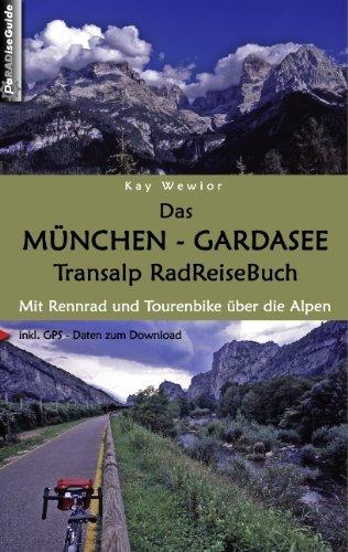 Das München - Gardasee Transalp RadReiseBuch: Mit Rennrad und Tourenbike über die Alpen. inkl. GPS - Daten zum Download