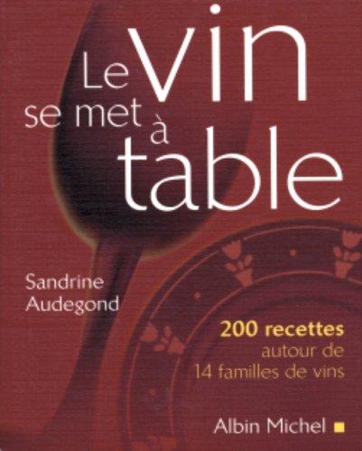 Le vin se met à table : 200 recettes autour de 14 familles de vins