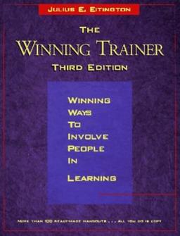 The Winning Trainer: Winning Ways to Involve People in Learning