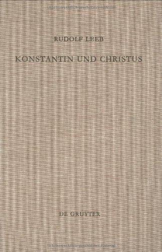 Konstantin und Christus: Die Verchristlichung Der Imperialen Reprasentation Unter Konstatin Dem Groben Als Apiegel Seiner Kirchenpolitik Und Seines (Arbeiten Zur Kirchengeschichte)