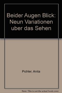 Beider Augen Blick. Neun Variationen über das Sehen