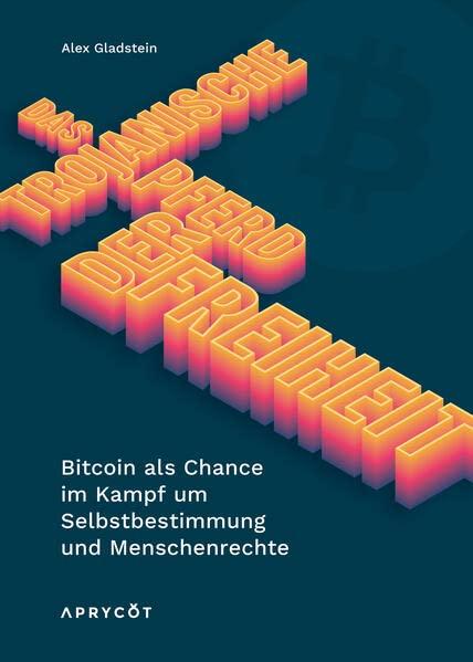 Das Trojanische Pferd der Freiheit: Bitcoin als Chance im Kampf um Selbstbestimmung und Menschenrechte