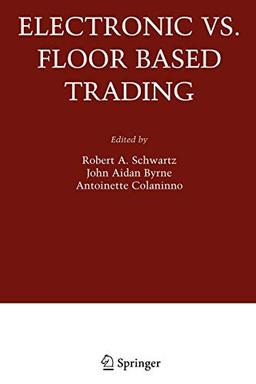 Electronic vs. Floor Based Trading (Zicklin School of Business Financial Markets Series)