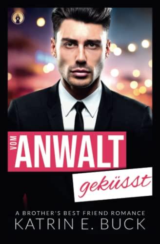 Vom Anwalt geküsst: A Brother's Best Friend Romance (San Antonio Billionaires, Band 3)