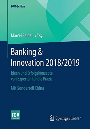 Banking & Innovation 2018/2019: Ideen und Erfolgskonzepte von Experten für die Praxis. Mit Sonderteil China (FOM-Edition)