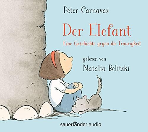 Der Elefant: Eine Geschichte gegen die Traurigkeit