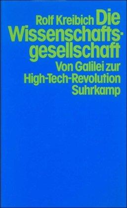 Die Wissenschaftsgesellschaft: Von Galilei zur High-Tech-Revolution