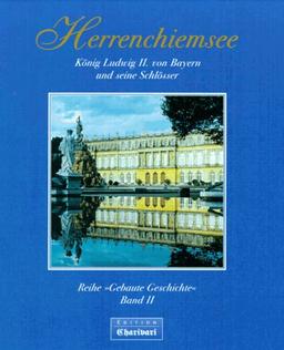 Herrenchiemsee. König Ludwig II. von Bayern und seine Schlösser