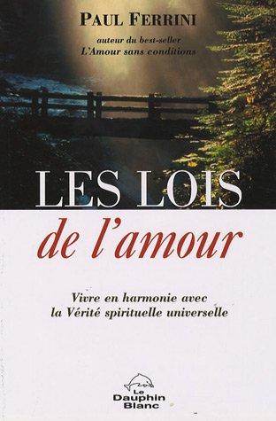 les lois de l'amour : Vivre en harmonie avec la Vérité spirituelle universelle