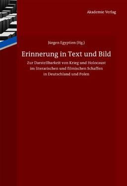 Erinnerung in Text und Bild: Zur Darstellbarkeit von Krieg und Holocaust im literarischen und filmischen Schaffen in Deutschland und Polen