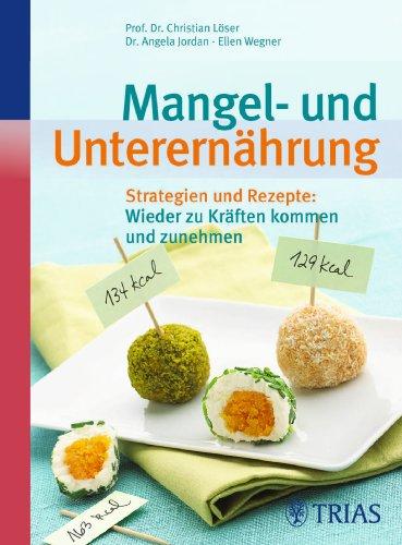 Mangel- und Unterernährung: Strategien und Rezepte: Wieder zu Kräften kommen und zunehmen