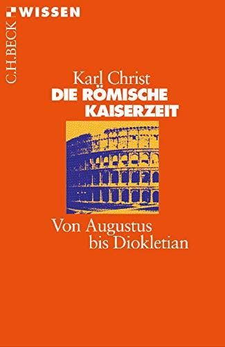 Die Römische Kaiserzeit: Von Augustus bis Diokletian (Beck'sche Reihe)