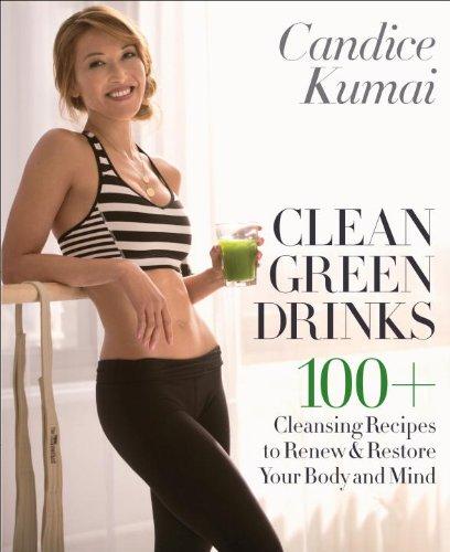 Clean Green Drinks: 100+ Cleansing Recipes to Renew & Restore Your Body and Mind