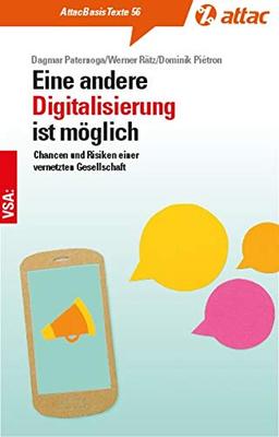 Eine andere Digitalisierung ist möglich: Chancen und Risiken einer vernetzten Gesellschaft (AttacBasis Texte)