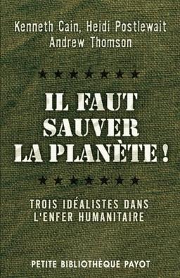 Il faut sauver la planète ! : trois idéalistes dans l'enfer humanitaire