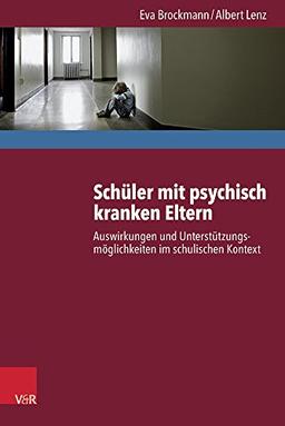 Schüler mit psychisch kranken Eltern: Auswirkungen und Unterstützungsmöglichkeiten im schulischen Kontext