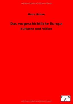 Das vorgeschichtliche Europa: Kulturen und Völker