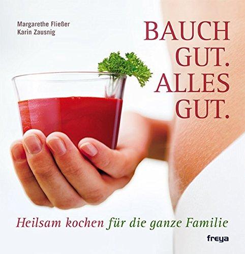 Bauch gut alles gut: Heilsam Kochen für die ganze Familie