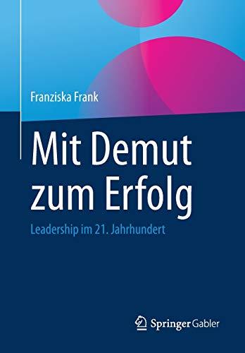 Mit Demut zum Erfolg: Leadership im 21. Jahrhundert