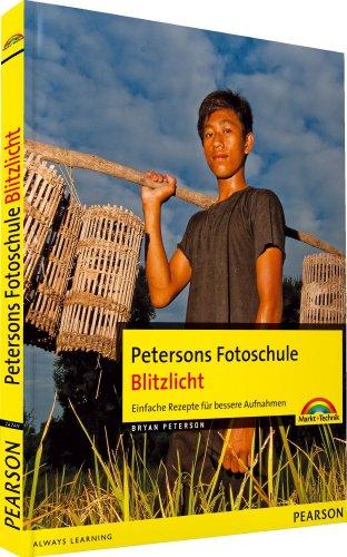 Petersons Fotoschule: Blitzlicht - Einfache Rezepte für bessere Aufnahmen (Digital fotografieren)