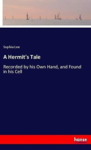 A Hermit's Tale: Recorded by his Own Hand, and Found in his Cell