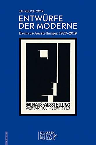 Entwürfe der Moderne: Bauhaus-Ausstellungen 1923-2019 (Jahrbuch der Klassik Stiftung Weimar)