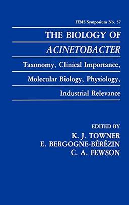 The Biology of Acinetobacter: Taxonomy, Clinical Importance, Molecular Biology, Physiology, Industrial Relevance (F.E.M.S. Symposium Series, 57, Band 57)