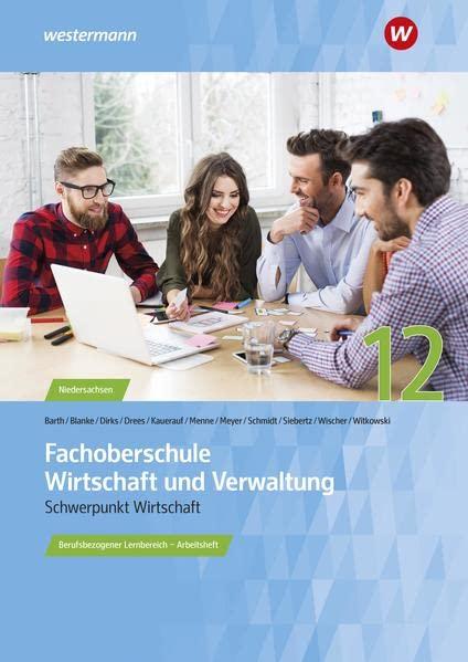 Fachoberschule Wirtschaft und Verwaltung: Berufsbezogener Lernbereich - Klasse 12 Arbeitsheft (Fachoberschule Wirtschaft und Verwaltung - Schwerpunkt Wirtschaft: Berufsbezogener Lernbereich)