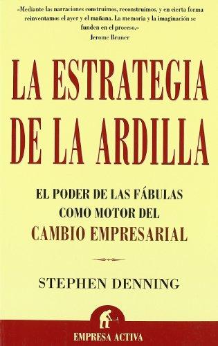 La estrategia de la ardilla : el poder de las fábulas como motor del cambio empresarial (Narrativa empresarial)