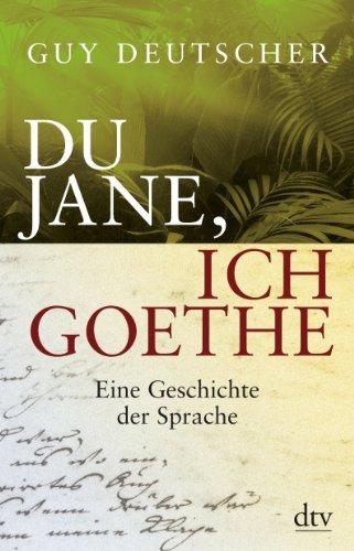 Du Jane, ich Goethe: Eine Geschichte der Sprache