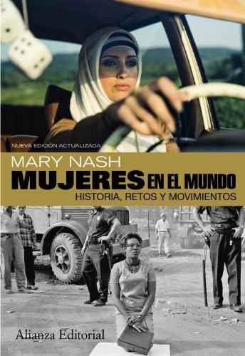 Mujeres en el mundo : historia, retos y movimientos: Historia, retos y movimientos. Segunda edición ampliada (Alianza Ensayo)