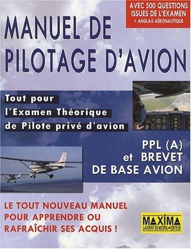 Manuel de pilotage d'avion : tout pour l'examen théorique de pilote privé d'avion : PPL (A) et brevet de base avion