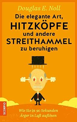 Die elegante Art, Hitzköpfe und andere Streithammel zu beruhigen: Wie Sie in 90 Sekunden Ärger in Luft auflösen