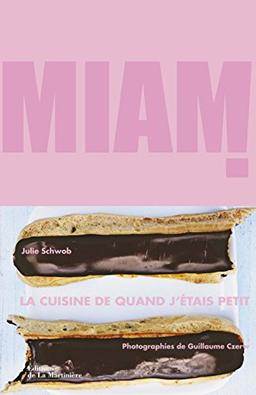 Miam ! : la cuisine de quand j'étais petit