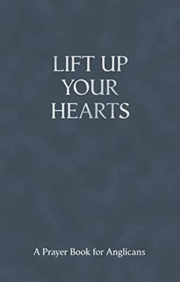 Lift Up Your Hearts - A Pray Book for Anglicans: A Prayer Book for Anglicans