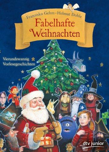 Fabelhafte Weihnachten: Vierundzwanzig Vorlesegeschichten