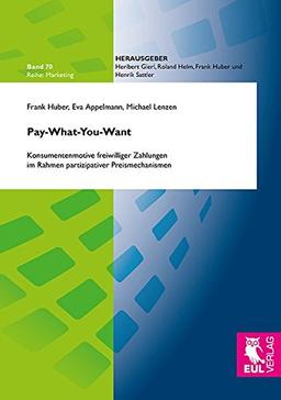 Pay-What-You-Want: Konsumentenmotive freiwilliger Zahlungen im Rahmen partizipativer Preismechanismen (Marketing)